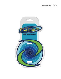 "RADAR" BOTH WITH AND WITHOUT THE TAG LINE "ARE YOU ON IT?"