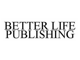 BETTER LIFE PUBLISHING