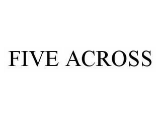 FIVE ACROSS