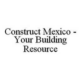 CONSTRUCT MEXICO - YOUR BUILDING RESOURCE