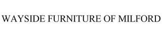 WAYSIDE FURNITURE OF MILFORD