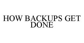 HOW BACKUPS GET DONE