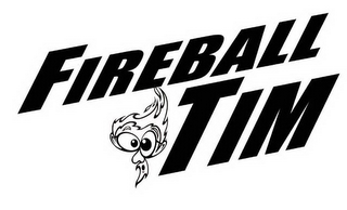 FIREBALL TIM