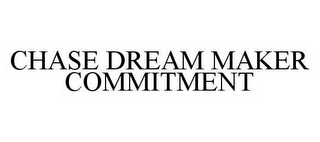 CHASE DREAM MAKER COMMITMENT