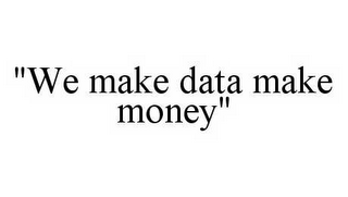 "WE MAKE DATA MAKE MONEY"