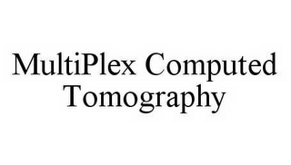 MULTIPLEX COMPUTED TOMOGRAPHY