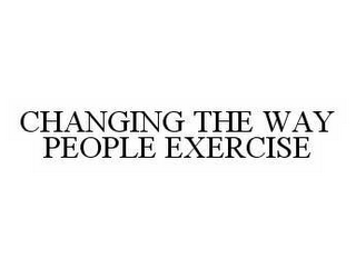 CHANGING THE WAY PEOPLE EXERCISE