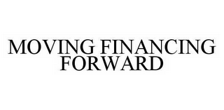 MOVING FINANCING FORWARD