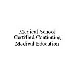 MEDICAL SCHOOL CERTIFIED CONTINUING MEDICAL EDUCATION