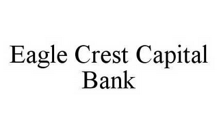 EAGLE CREST CAPITAL BANK