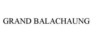 GRAND BALACHAUNG