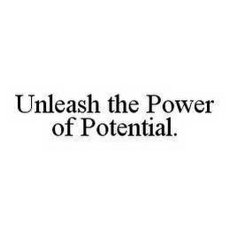 UNLEASH THE POWER OF POTENTIAL.