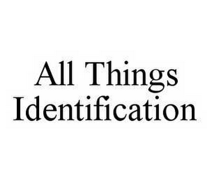 ALL THINGS IDENTIFICATION