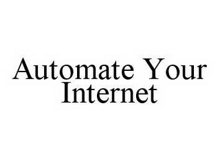 AUTOMATE YOUR INTERNET