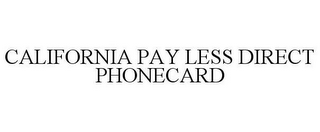 CALIFORNIA PAY LESS DIRECT PHONECARD