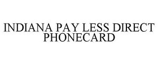 INDIANA PAY LESS DIRECT PHONECARD