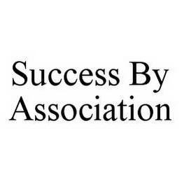 SUCCESS BY ASSOCIATION