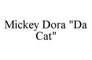 MICKEY DORA "DA CAT"