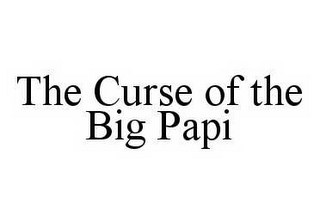 THE CURSE OF THE BIG PAPI