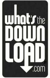 WHAT'S THE DOWN LOAD.COM