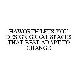 HAWORTH LETS YOU DESIGN GREAT SPACES THAT BEST ADAPT TO CHANGE