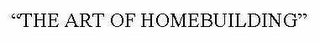 "THE ART OF HOMEBUILDING"