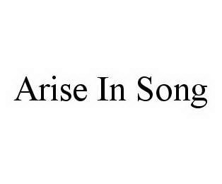 ARISE IN SONG