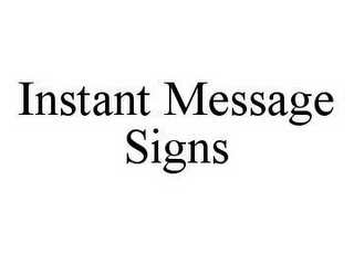 INSTANT MESSAGE SIGNS