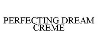 PERFECTING DREAM CREME