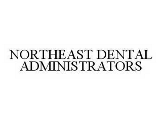 NORTHEAST DENTAL ADMINISTRATORS