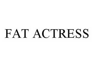 FAT ACTRESS