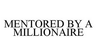 MENTORED BY A MILLIONAIRE