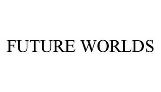 FUTURE WORLDS