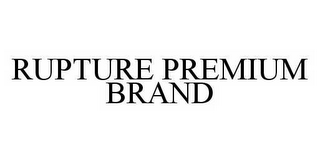 RUPTURE PREMIUM BRAND