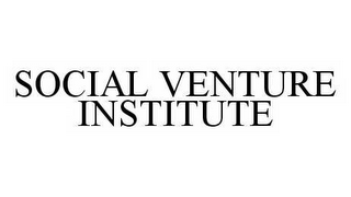 SOCIAL VENTURE INSTITUTE