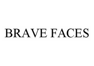 BRAVE FACES