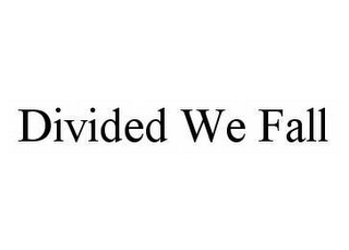 DIVIDED WE FALL