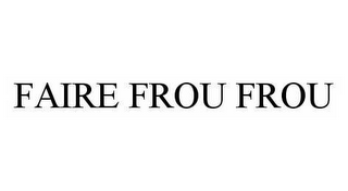 FAIRE FROU FROU