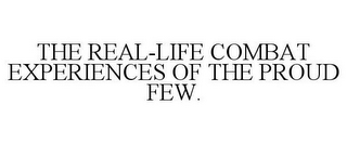 THE REAL-LIFE COMBAT EXPERIENCES OF THE PROUD FEW.