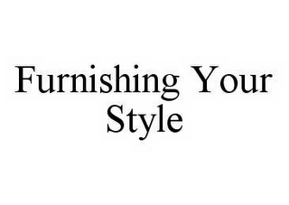 FURNISHING YOUR STYLE