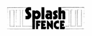 SPLASH FENCE