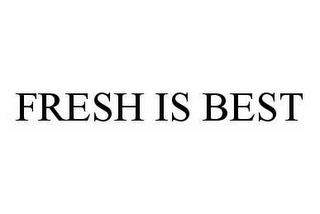 FRESH IS BEST