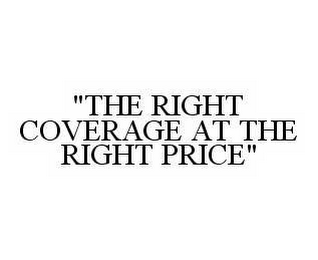 "THE RIGHT COVERAGE AT THE RIGHT PRICE"