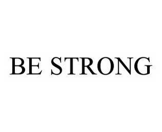 BE STRONG