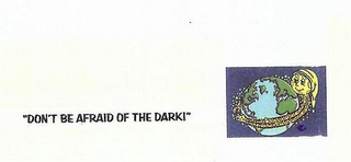 "DON'T BE AFRAID OF THE DARK"