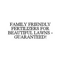 FAMILY FRIENDLY FERTILIZERS FOR BEAUTIFUL LAWNS - GUARANTEED!