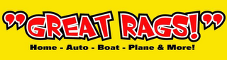 "GREAT RAGS!" HOME - AUTO - BOAT - PLANE & MORE!
