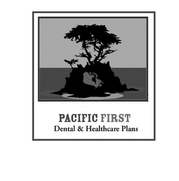 PACIFIC FIRST DENTAL & HEALTHCARE PLANS