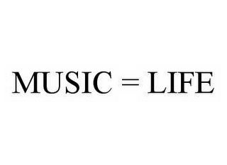 MUSIC = LIFE