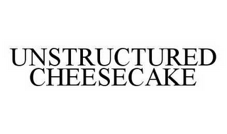 UNSTRUCTURED CHEESECAKE